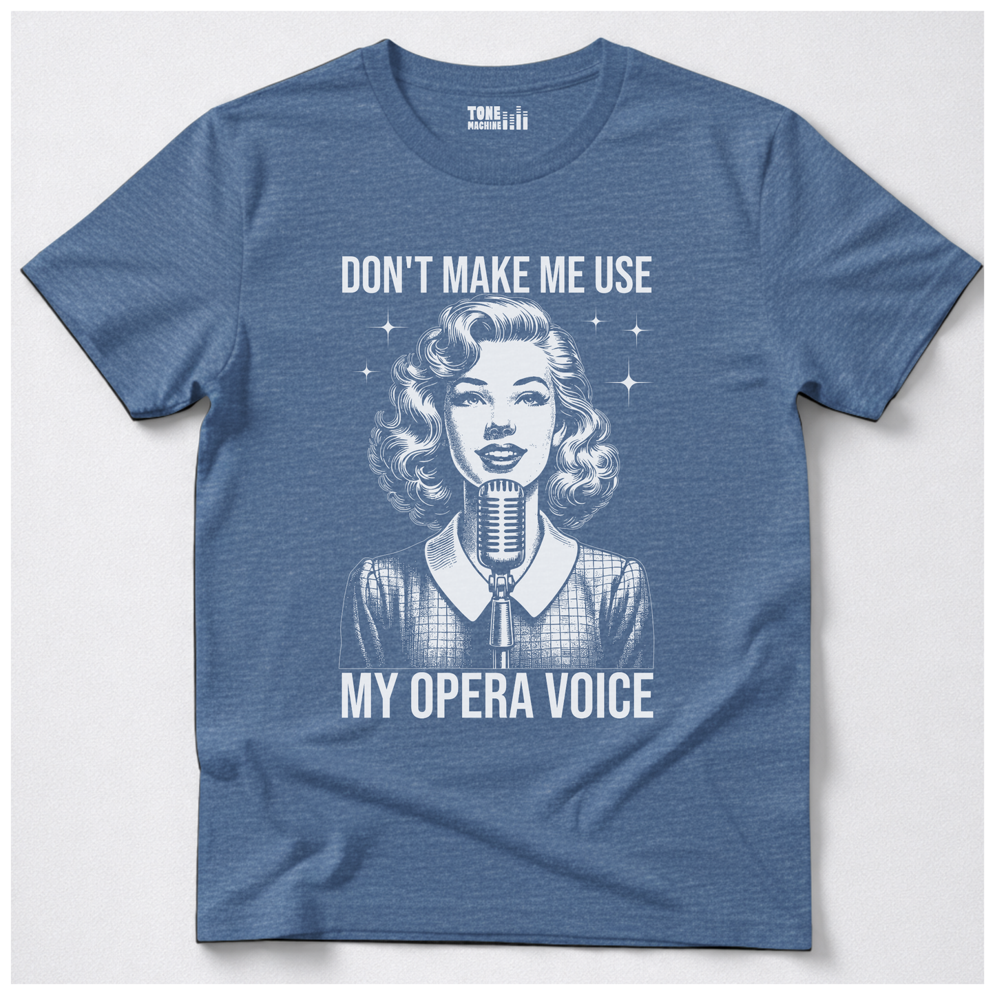 Don't Make Me Use My Opera Voice T-Shirt