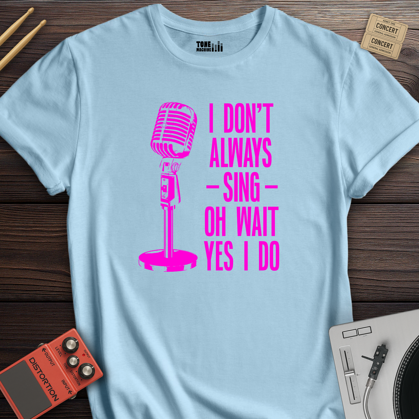 I Don't Always Sing T-Shirt