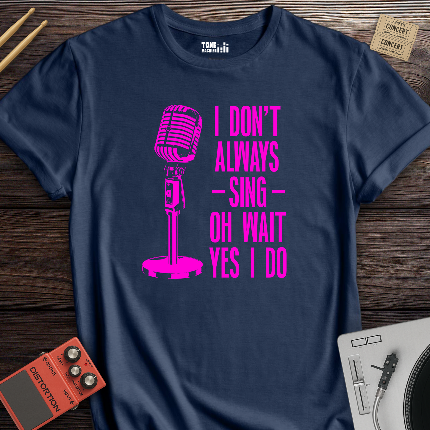 I Don't Always Sing T-Shirt