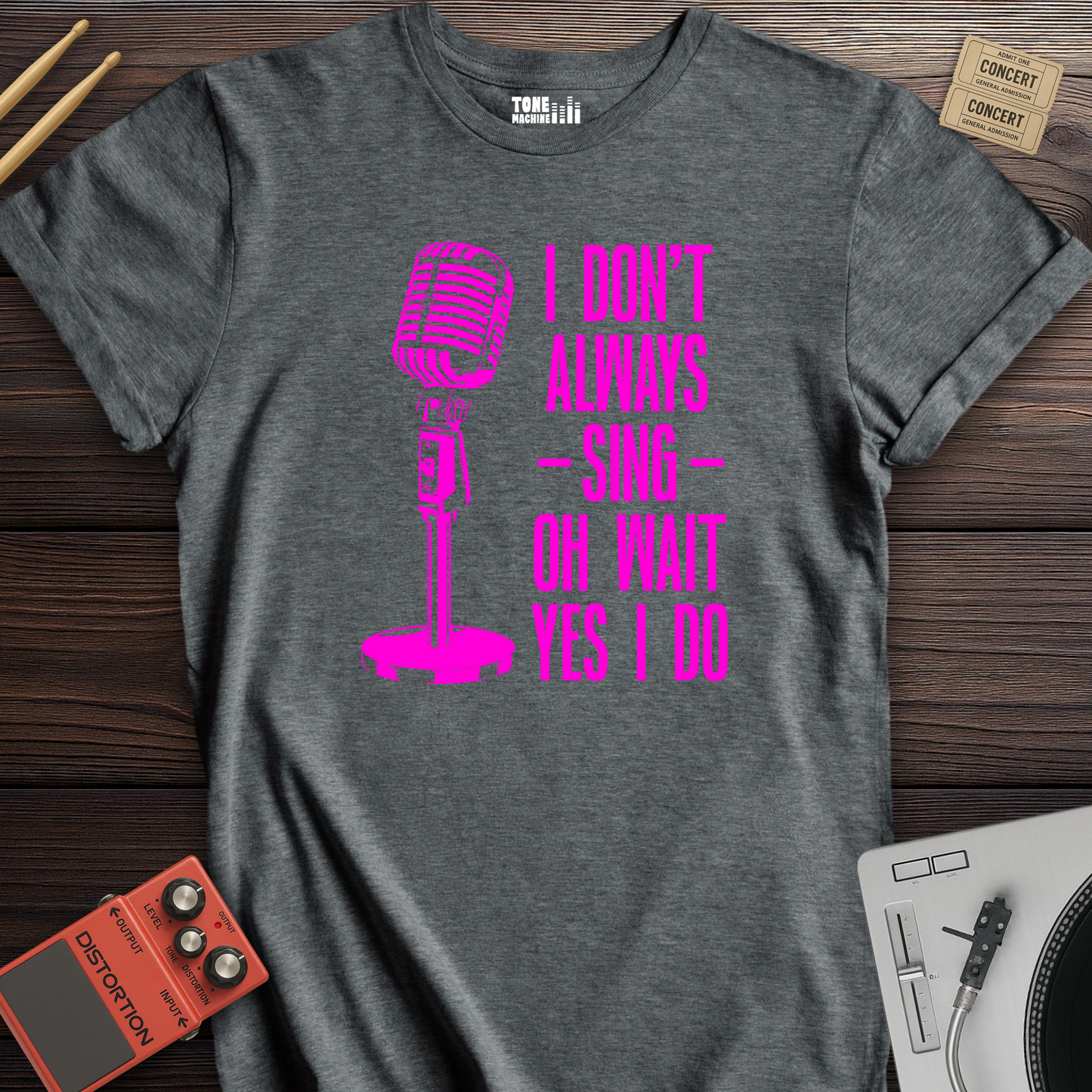 I Don't Always Sing T-Shirt