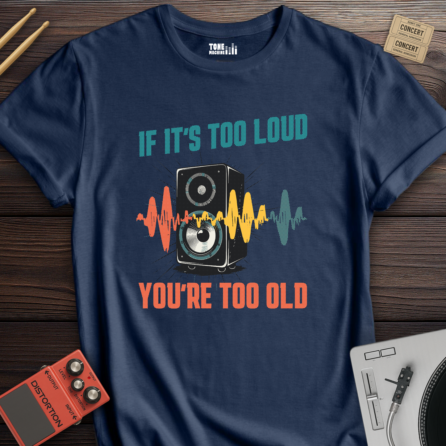 If It's Too Loud You're Too Old T-Shirt