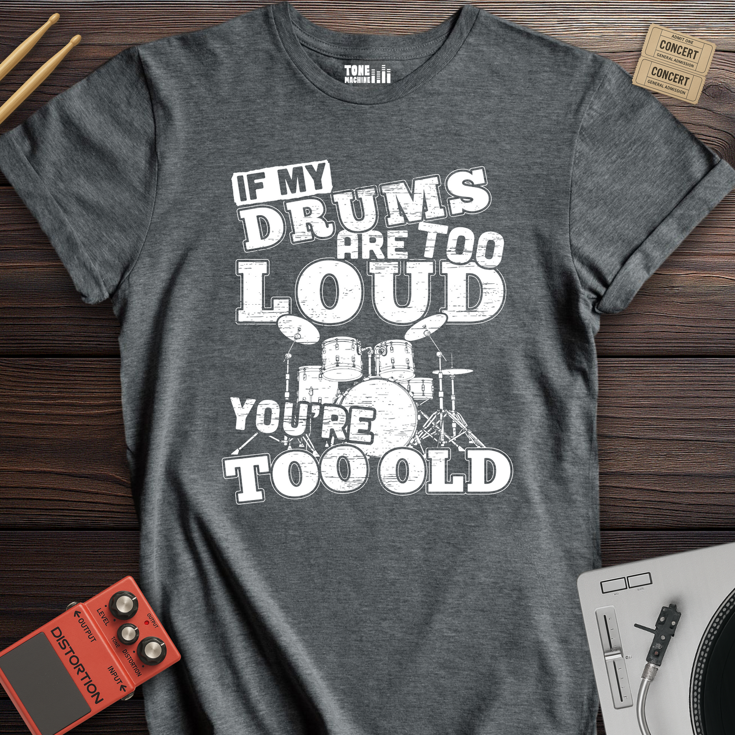 If My Drums Are Too Loud T-Shirt