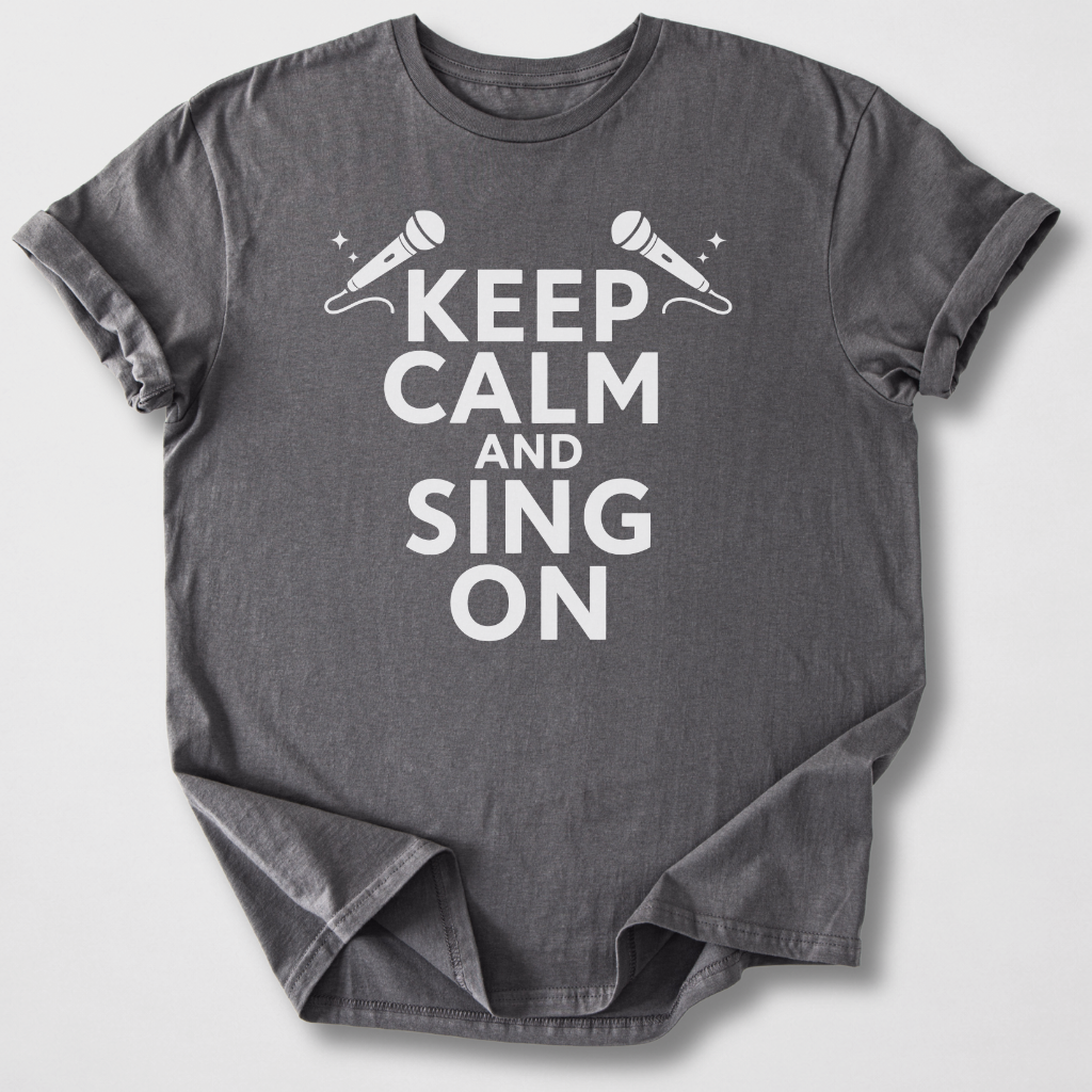 Keep Calm And Sing On T-Shirt
