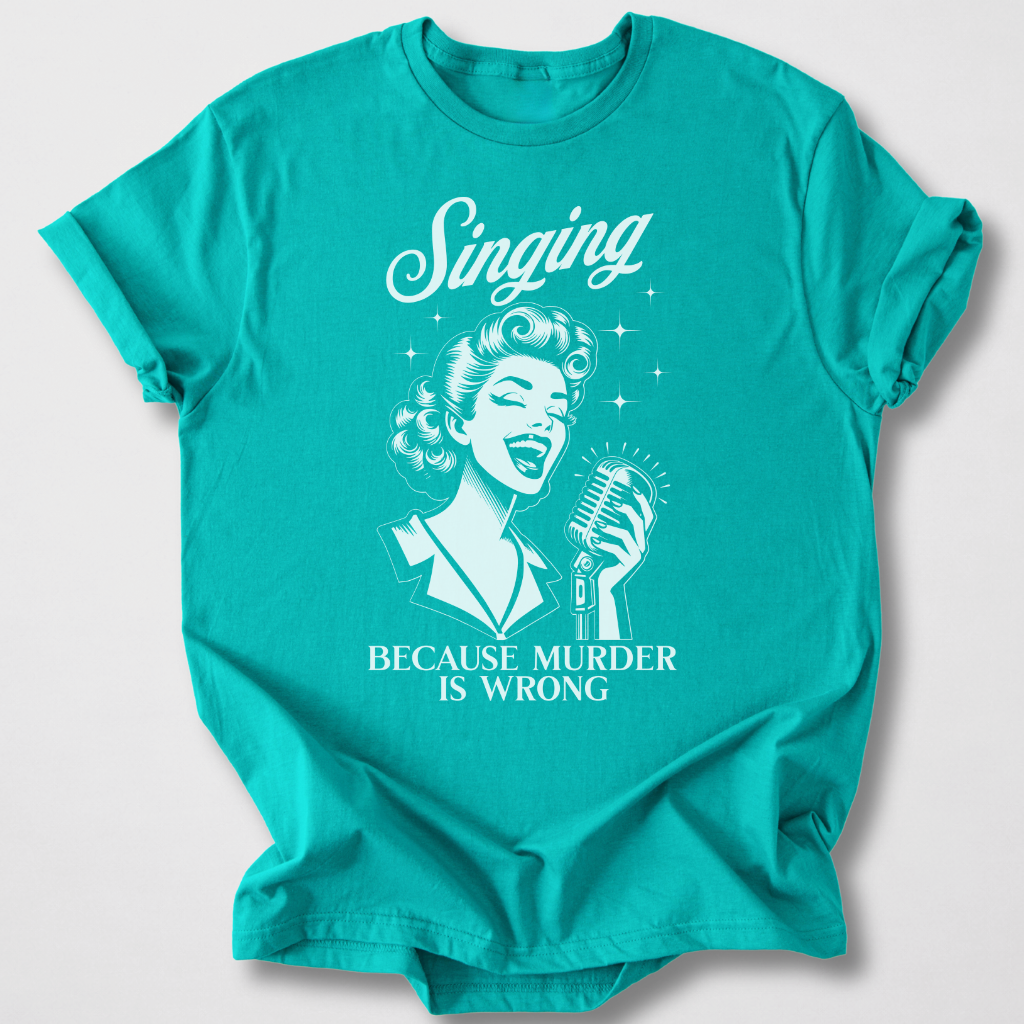 Singing Because T-Shirt