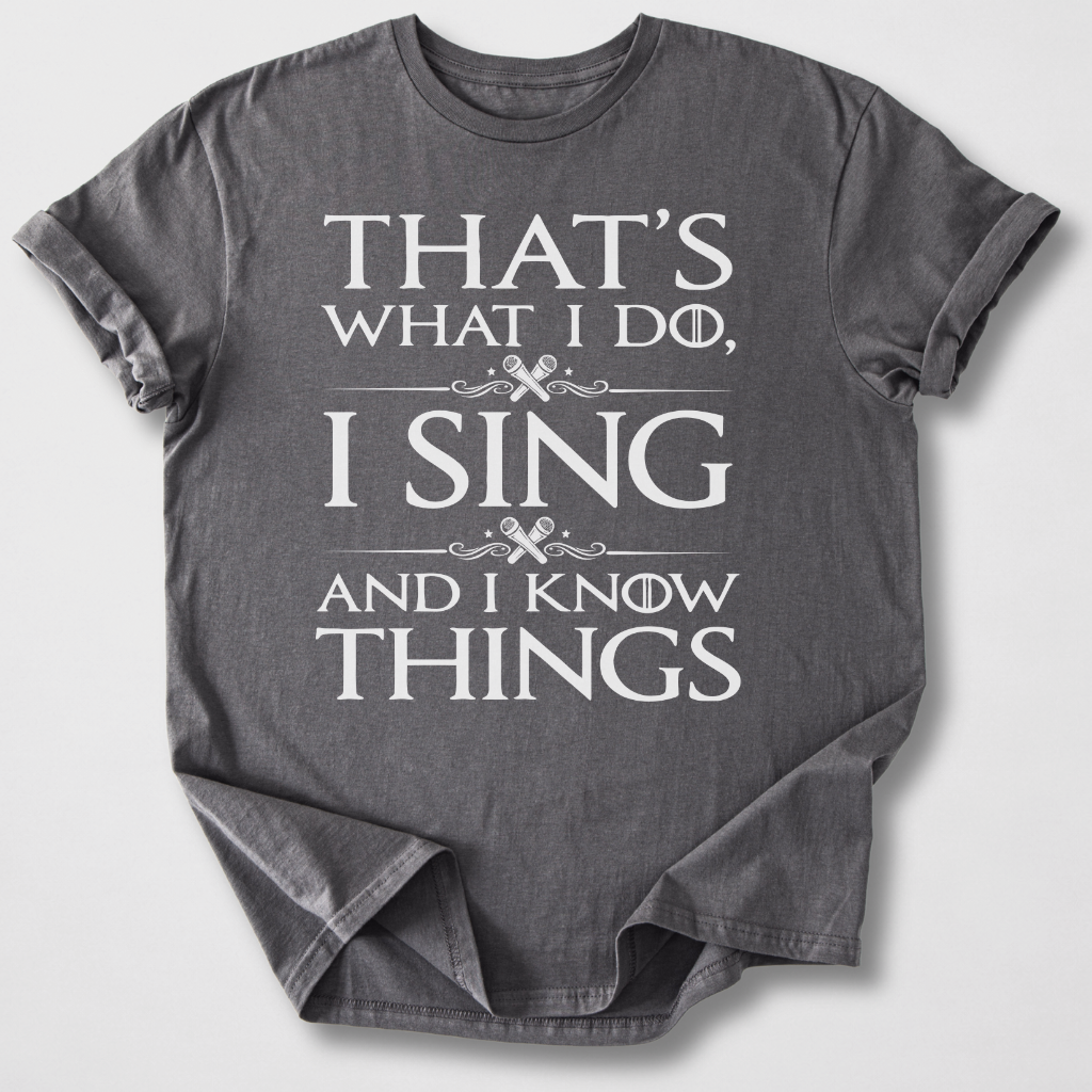 I Sing And I Know Things T-Shirt