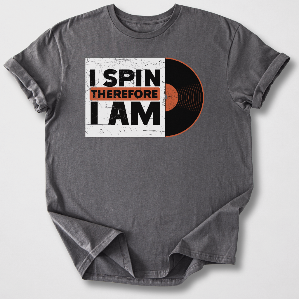 I Spin Therefore I Am DJ T-Shirt