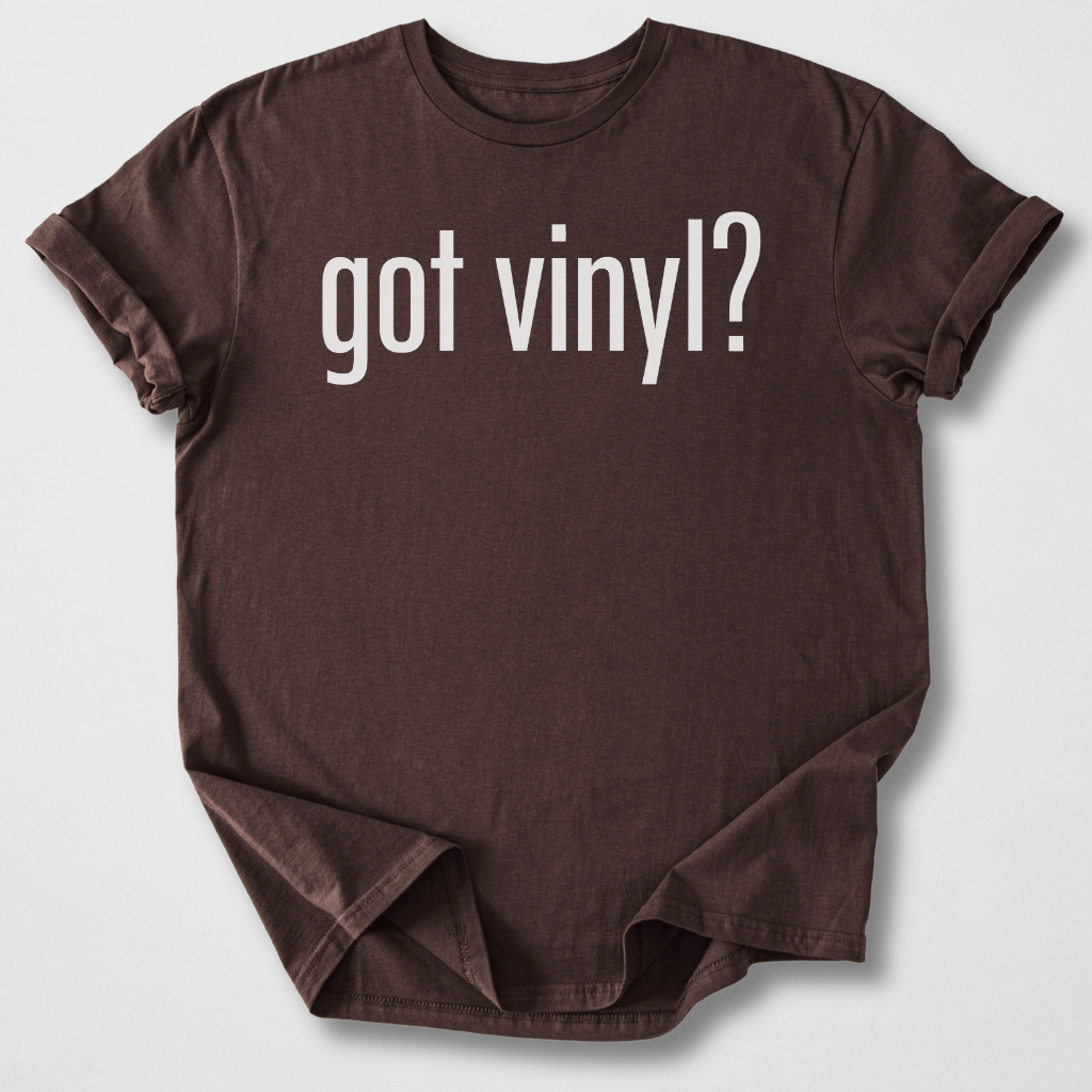 Got Vinyl? T-Shirt