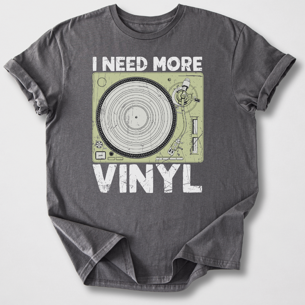 I Need More Vinyl T-Shirt