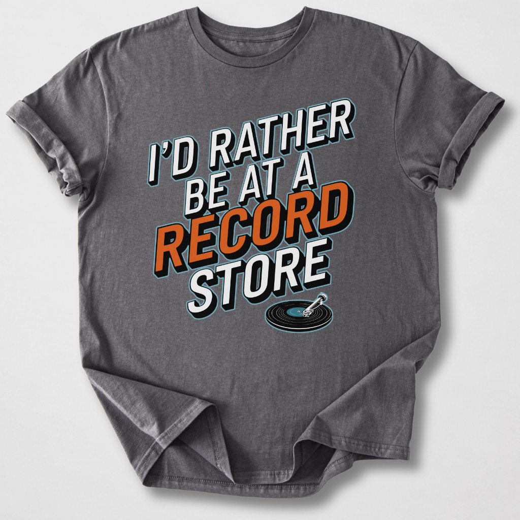 I'd Rather Be At A Record Store T-Shirt