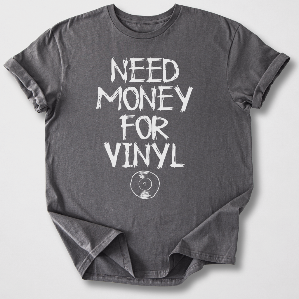Need Money For Vinyl T-Shirt