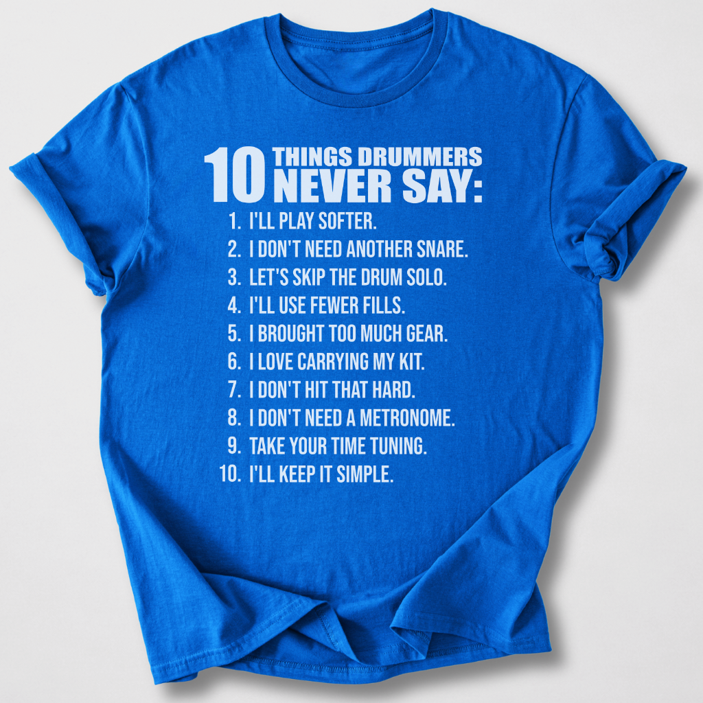 Drummers Never Say T-Shirt