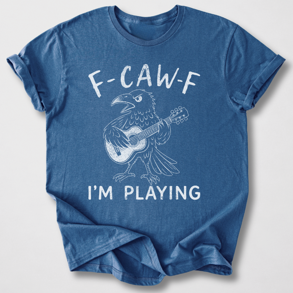 F-Caw-F I'm Playing Guitar T-Shirt