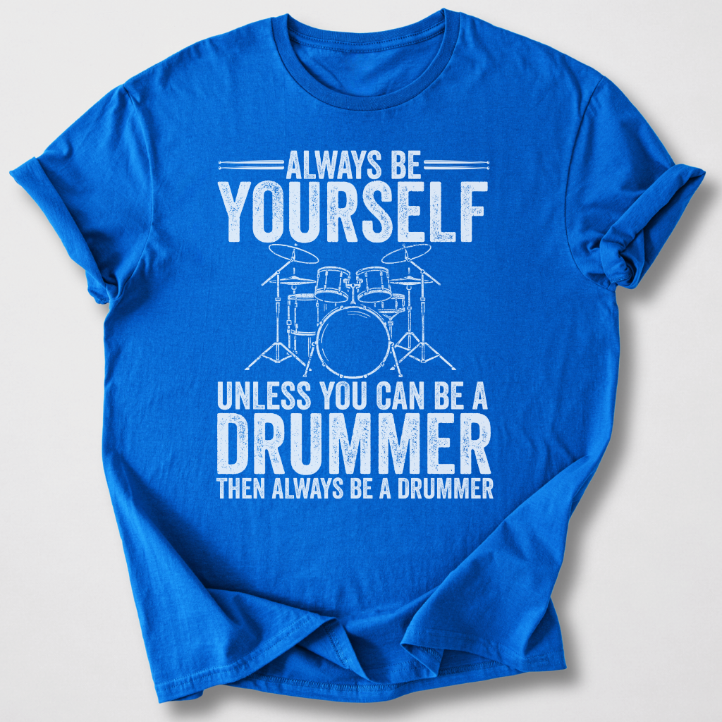 Always Be A Drummer T-Shirt