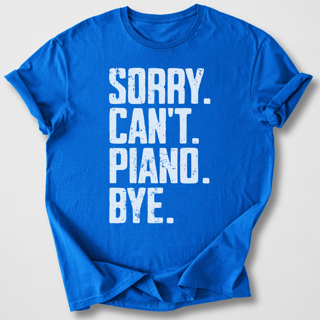 Sorry Can't Piano Bye T-Shirt