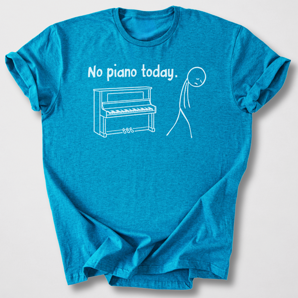 No Piano Today T-Shirt