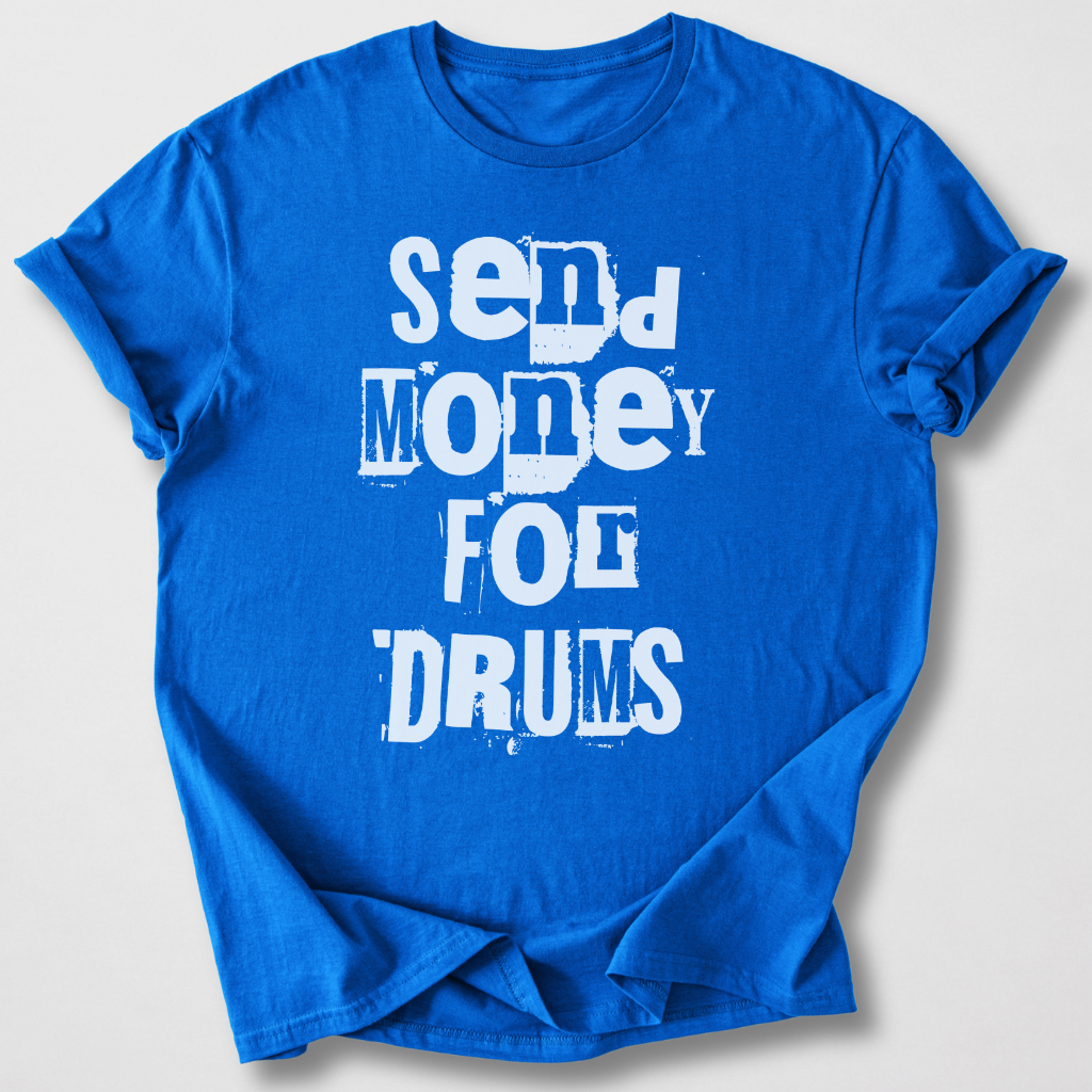 Send Money For Drums T-Shirt