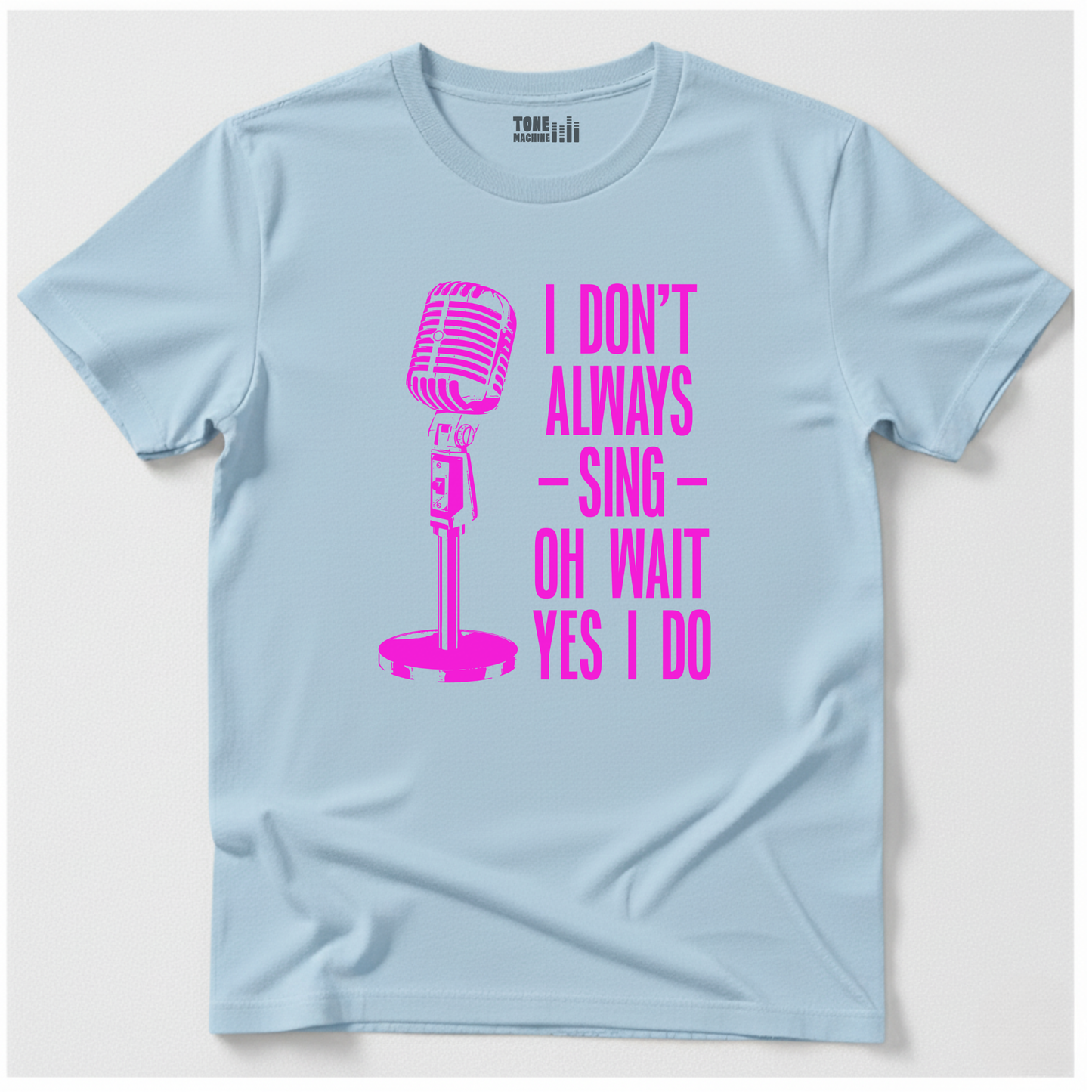 I Don't Always Sing T-Shirt