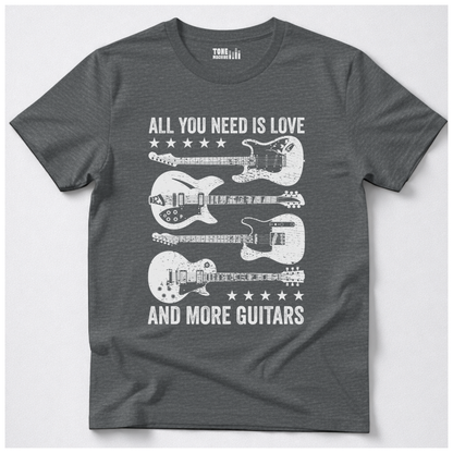 All You Need Is Love And More Guitars T-Shirt