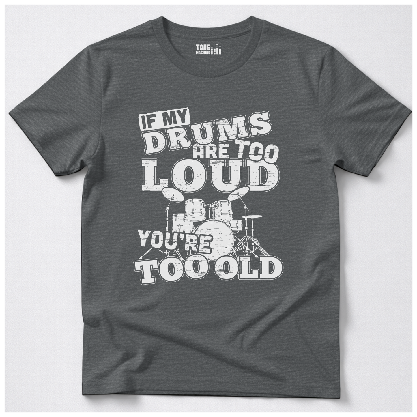 If My Drums Are Too Loud T-Shirt