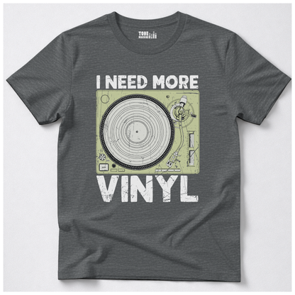 I Need More Vinyl T-Shirt