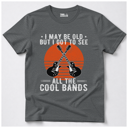 I Got To See All The Cool Bands T-Shirt