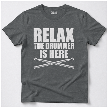 Relax The Drummer Is Here T-Shirt