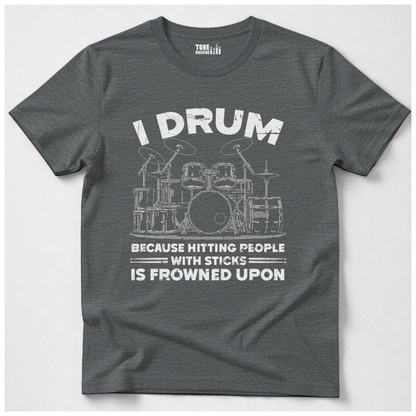 I Drum Because T-Shirt