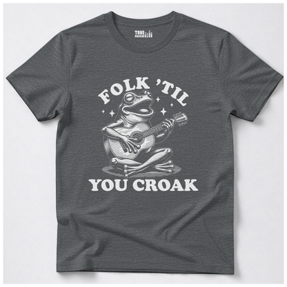 Folk 'Til You Croak T-Shirt