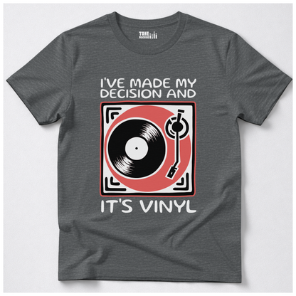 I've Made My Decision And It's Vinyl T-Shirt