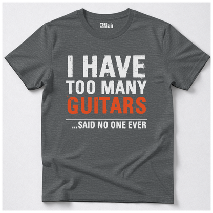 I Have Too Many Guitars T-Shirt