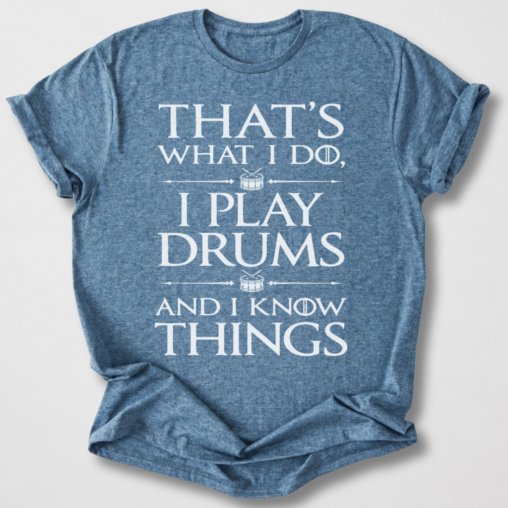I Play Drums And I Know Things T-Shirt