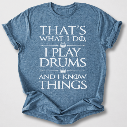 I Play Drums And I Know Things T-Shirt