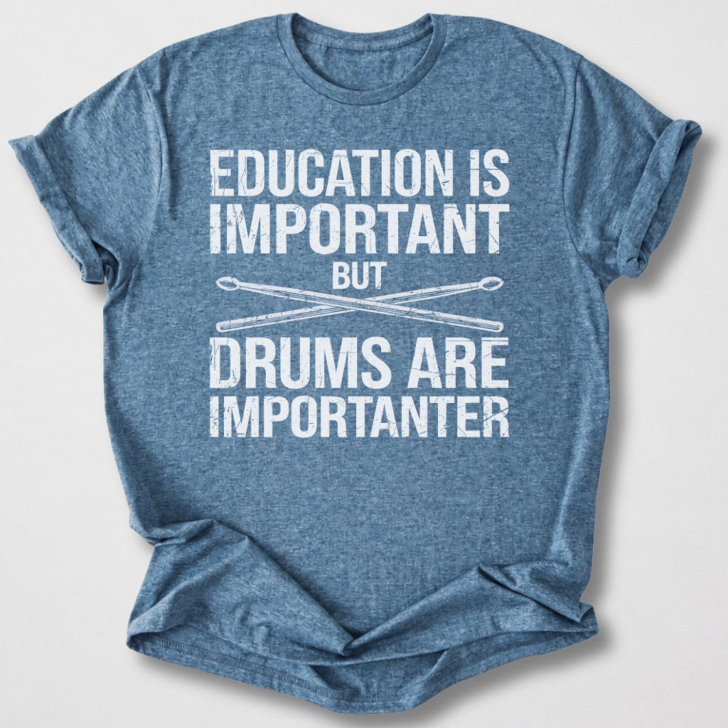 Drums Are Importanter T-Shirt