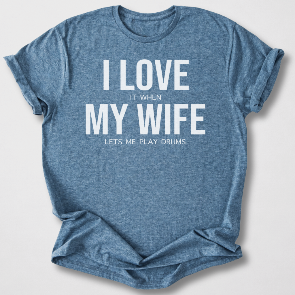 I Love My Wife Drum T-Shirt