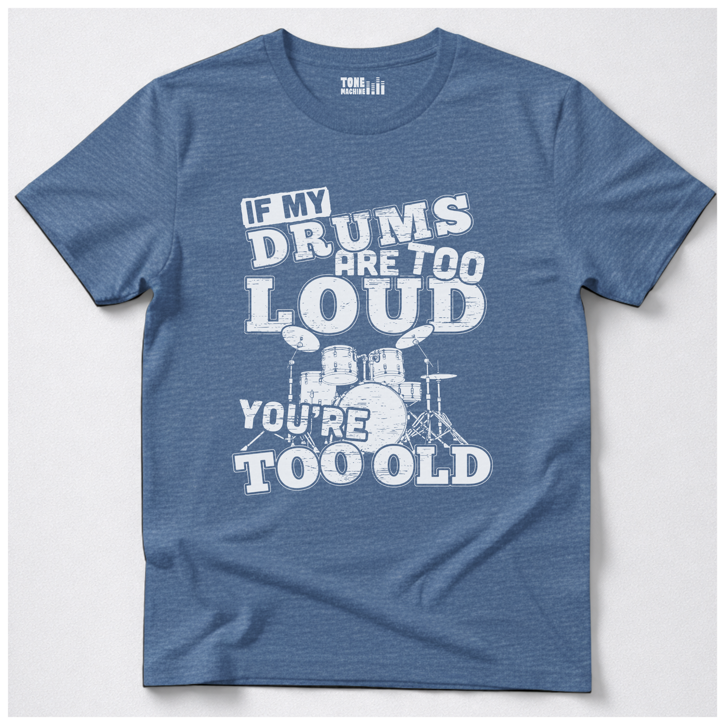 If My Drums Are Too Loud T-Shirt