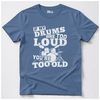 If My Drums Are Too Loud T-Shirt