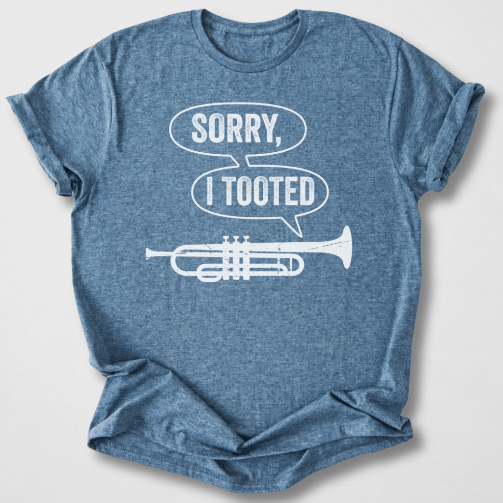 Sorry I Tooted Trumpet T-Shirt