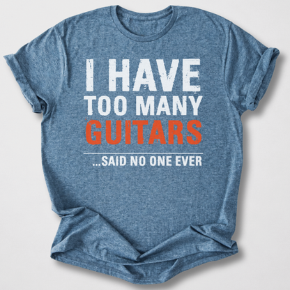 I Have Too Many Guitars T-Shirt