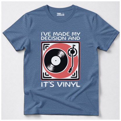I've Made My Decision And It's Vinyl T-Shirt
