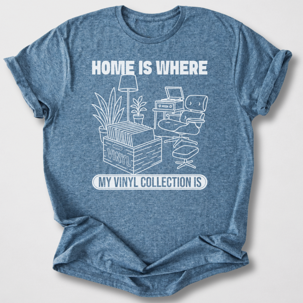 Home Is Where My Vinyl Is T-Shirt