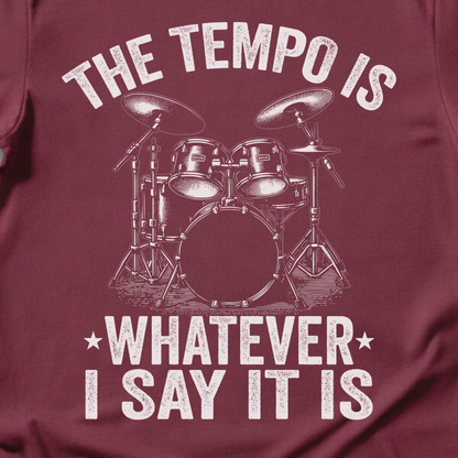The Tempo Is Whatever I Say It Is Drum T-Shirt