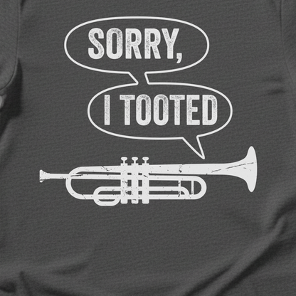 Sorry I Tooted Trumpet T-Shirt