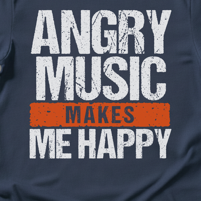 Angry Music Makes Me Happy T-Shirt