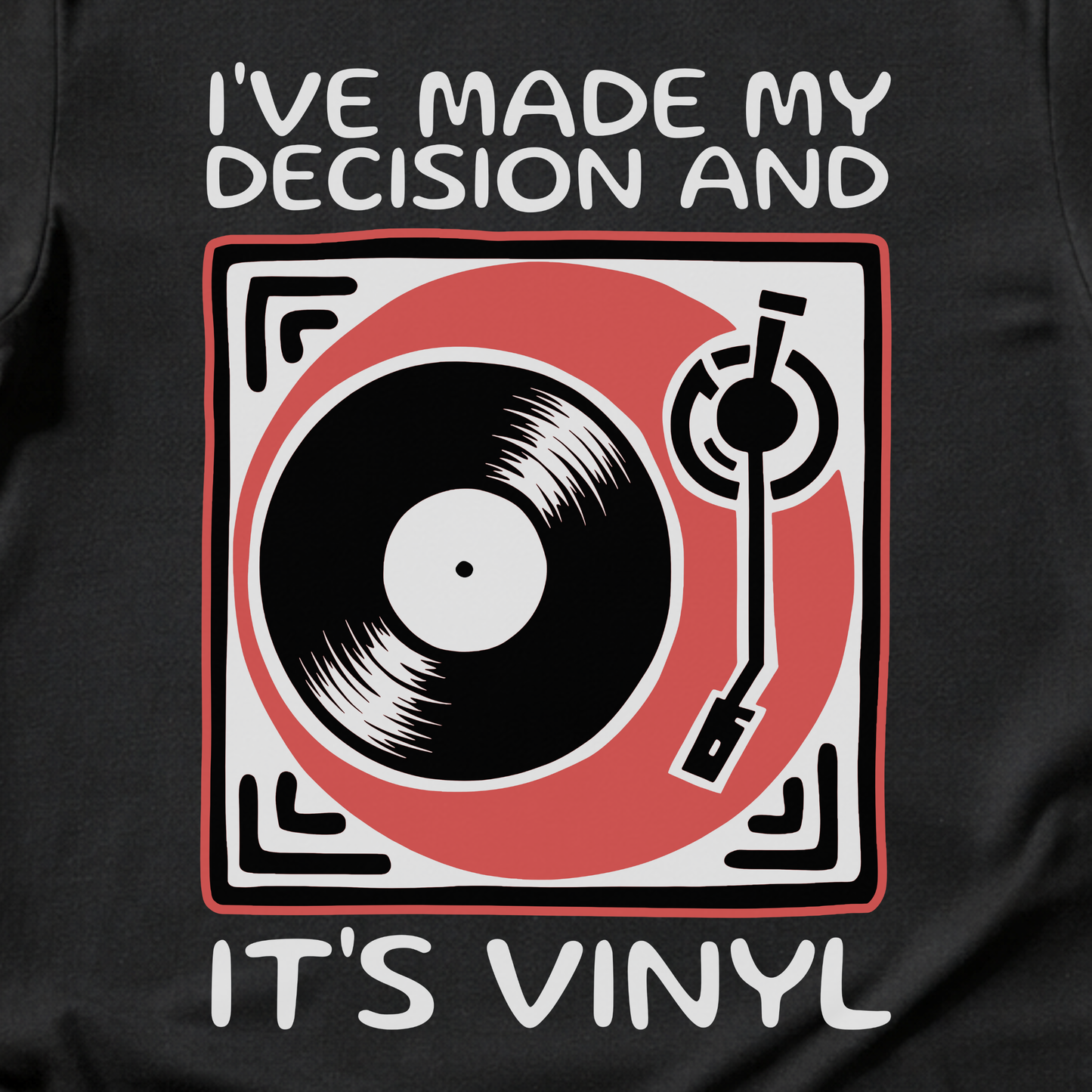 I've Made My Decision And It's Vinyl T-Shirt