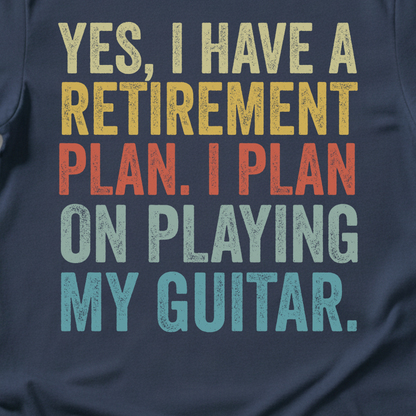Yes I Have A Retirement Plan Guitar T-Shirt