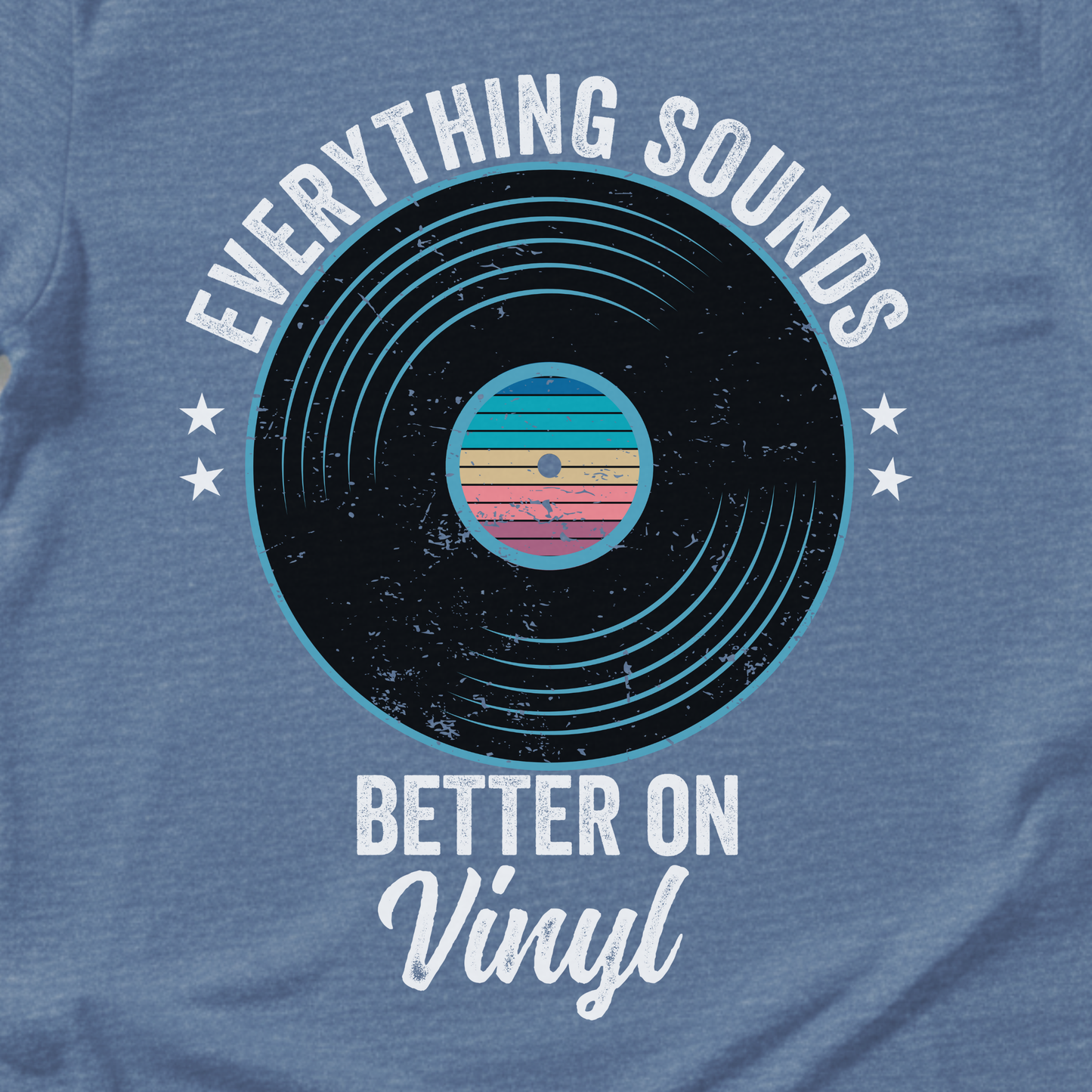 Everything Sounds Better On Vinyl T-Shirt