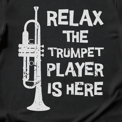 Relax The Trumpet Player Is Here T-Shirt