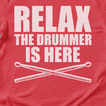 Relax The Drummer Is Here T-Shirt