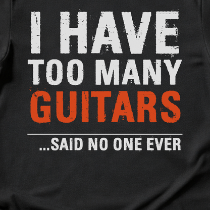 I Have Too Many Guitars T-Shirt
