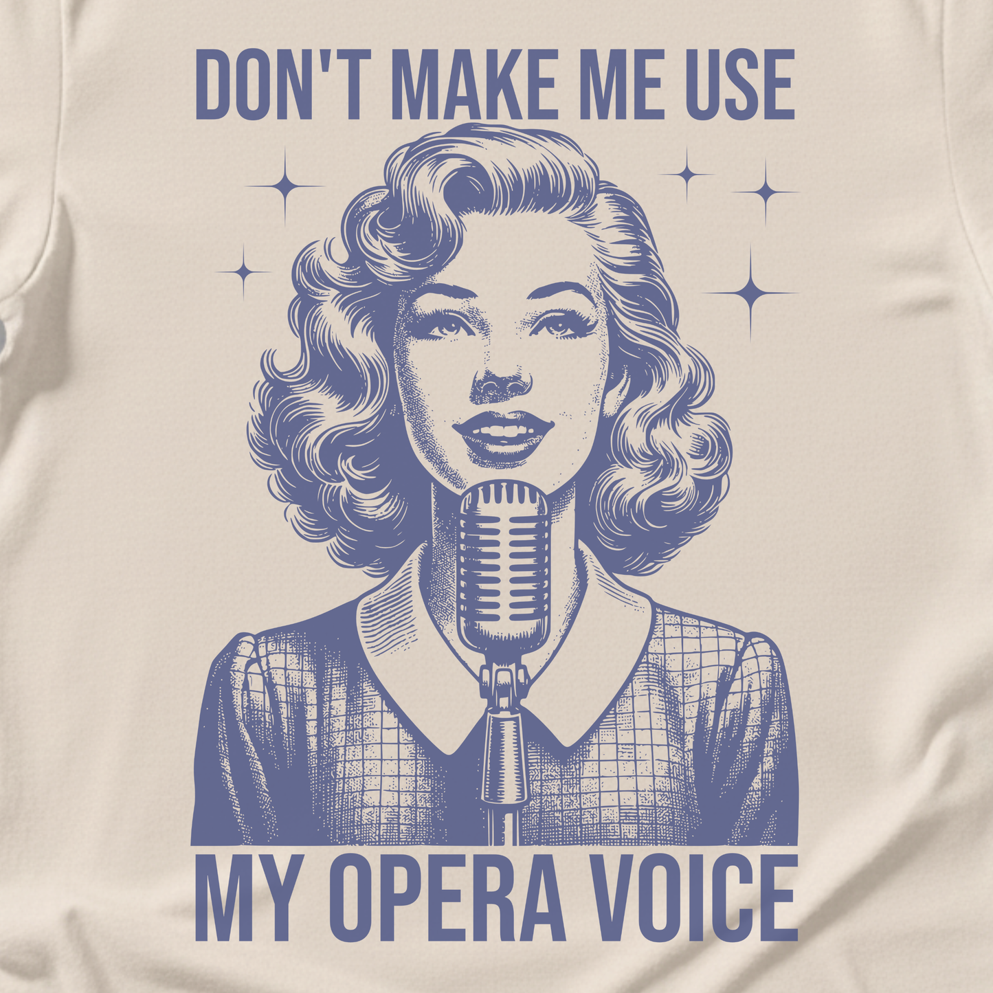 Don't Make Me Use My Opera Voice T-Shirt